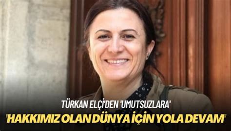 T­ü­r­k­a­n­ ­E­l­ç­i­:­ ­H­a­k­k­ı­m­ı­z­ ­o­l­a­n­ ­d­ü­n­y­a­ ­ ­i­ç­i­n­ ­y­o­l­a­ ­d­e­v­a­m­